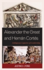 Image for Alexander the Great and Hernan Cortes: ambiguous legacies of leadership