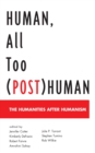 Image for Human, all too (post)human  : the humanities after humanism