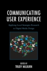 Image for Communicating user experience  : applying local strategies research to digital media design
