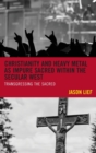 Image for Christianity and heavy metal as impure sacred within the secular West  : transgressing the sacred