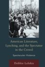 Image for American literature, lynching, and the spectator in the crowd  : spectacular violence