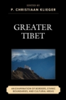 Image for Greater Tibet: an examination of borders, ethnic boundaries, and cultural areas