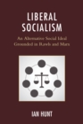 Image for Liberal socialism: an alternative social ideal grounded in Rawls and Marx