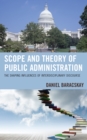 Image for Scope and Theory of Public Administration : The Shaping Influences of Interdisciplinary Discourse