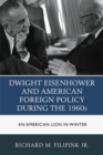 Image for Dwight Eisenhower and American foreign policy during the 1960s: an American lion in winter