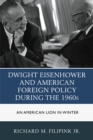 Image for Dwight Eisenhower and American foreign policy during the 1960s  : an American lion in winter