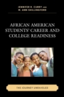 Image for African American students&#39; career and college readiness: the journey unraveled