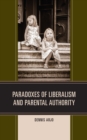 Image for Paradoxes of Liberalism and Parental Authority