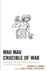 Image for Mau Mau crucible of war: statehood, national identity, and politics of postcolonial Kenya