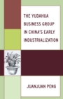 Image for The Yudahua Business Group in China&#39;s early industrialization