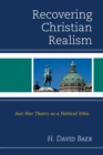 Image for Recovering Christian realism: just war theory as a political ethic