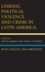 Image for Linking political violence and crime in Latin America  : myths, realities, and complexities