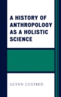 Image for A history of anthropology as a holistic science