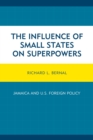 Image for The influence of small states on superpowers: Jamaica and U.S. foreign policy