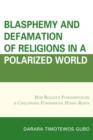 Image for Blasphemy And Defamation of Religions In a Polarized World : How Religious Fundamentalism Is Challenging Fundamental Human Rights