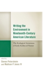 Image for Writing the environment in nineteenth-century American literature  : the ecological awareness of early scribes of nature