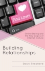 Image for Building relationships: online dating and the new logics of internet culture