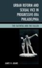 Image for Urban reform and sexual vice in progressive-era Philadelphia  : the faithful and the fallen
