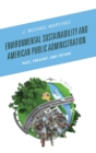 Image for Environmental Sustainability and American Public Administration : Past, Present, and Future