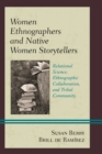 Image for Women Ethnographers and Native Women Storytellers : Relational Science, Ethnographic Collaboration, and Tribal Community