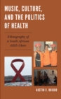 Image for Music, culture, and the politics of health: ethnography of a South African AIDS choir