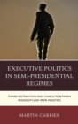 Image for Executive politics in semi-presidential regimes  : power distribution and conflicts between presidents and prime ministers