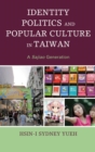 Image for Identity politics and popular culture in Taiwan: a Sajiao generation