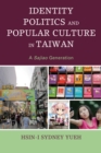Image for Identity Politics and Popular Culture in Taiwan : A Sajiao Generation
