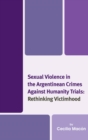 Image for Sexual Violence in the Argentinean Crimes against Humanity Trials: Rethinking Victimhood