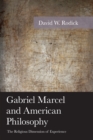 Image for Gabriel Marcel and American Philosophy : The Religious Dimension of Experience