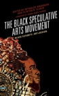 Image for The Black Speculative Arts Movement: Black Futurity, Art+design