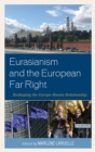 Image for Eurasianism and the European Far Right : Reshaping the Europe-Russia Relationship