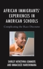 Image for African Immigrants&#39; Experiences in American Schools : Complicating the Race Discourse