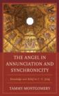 Image for The angel in annunciation and synchronicity  : knowledge and belief in C.G. Jung