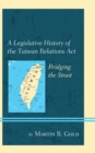 Image for A Legislative History of the Taiwan Relations Act