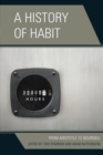 Image for A history of habit  : from Aristotle to Bourdieu
