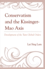 Image for Conservatism and the Kissinger-Mao Axis: development of the twin global orders