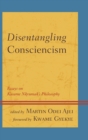 Image for Disentangling consciencism: essays on Kwame Nkrumah&#39;s philosophy