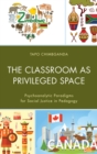 Image for The classroom as privileged space: psychoanalytic paradigms for social justice in pedagogy