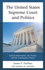 Image for The United States Supreme Court and politics: judicial retirements, the Docket, and the nomination process