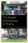 Image for The applied anthropology of obesity: prevention, intervention, and identity