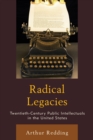 Image for Radical Legacies : Twentieth-Century Public Intellectuals in the United States
