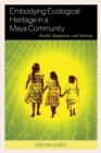 Image for Embodying ecological heritage in a Maya community: health, happiness, and identity