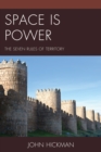 Image for Space is power: the seven rules of territory