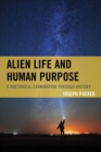 Image for Alien Life and Human Purpose: A Rhetorical Examination Through History