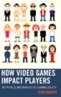 Image for How video games impact players  : the pitfalls and benefits of a gaming society