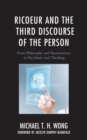 Image for Ricoeur and the Third Discourse of the Person : From Philosophy and Neuroscience to Psychiatry and Theology