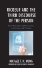 Image for Ricoeur and the third discourse of the person: from philosophy and neuroscience to psychiatry and theology