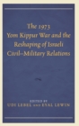 Image for The 1973 Yom Kippur War and the reshaping of Israeli civil-military relations