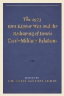 Image for The 1973 Yom Kippur War and the Reshaping of Israeli Civil-Military Relations